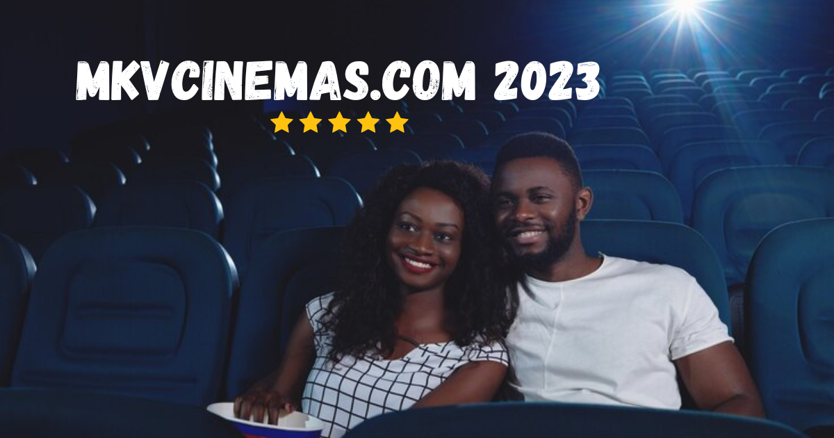 Mkvcinemas.com 2023: Discover the Best Films of the Year