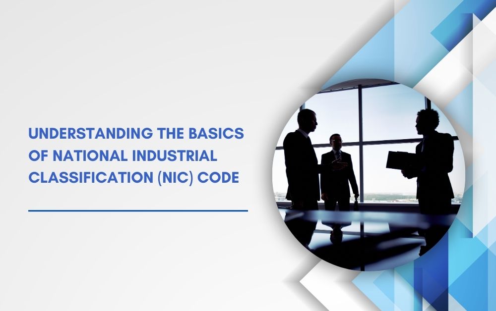 Understanding the Basics of National Industrial Classification (NIC) Code